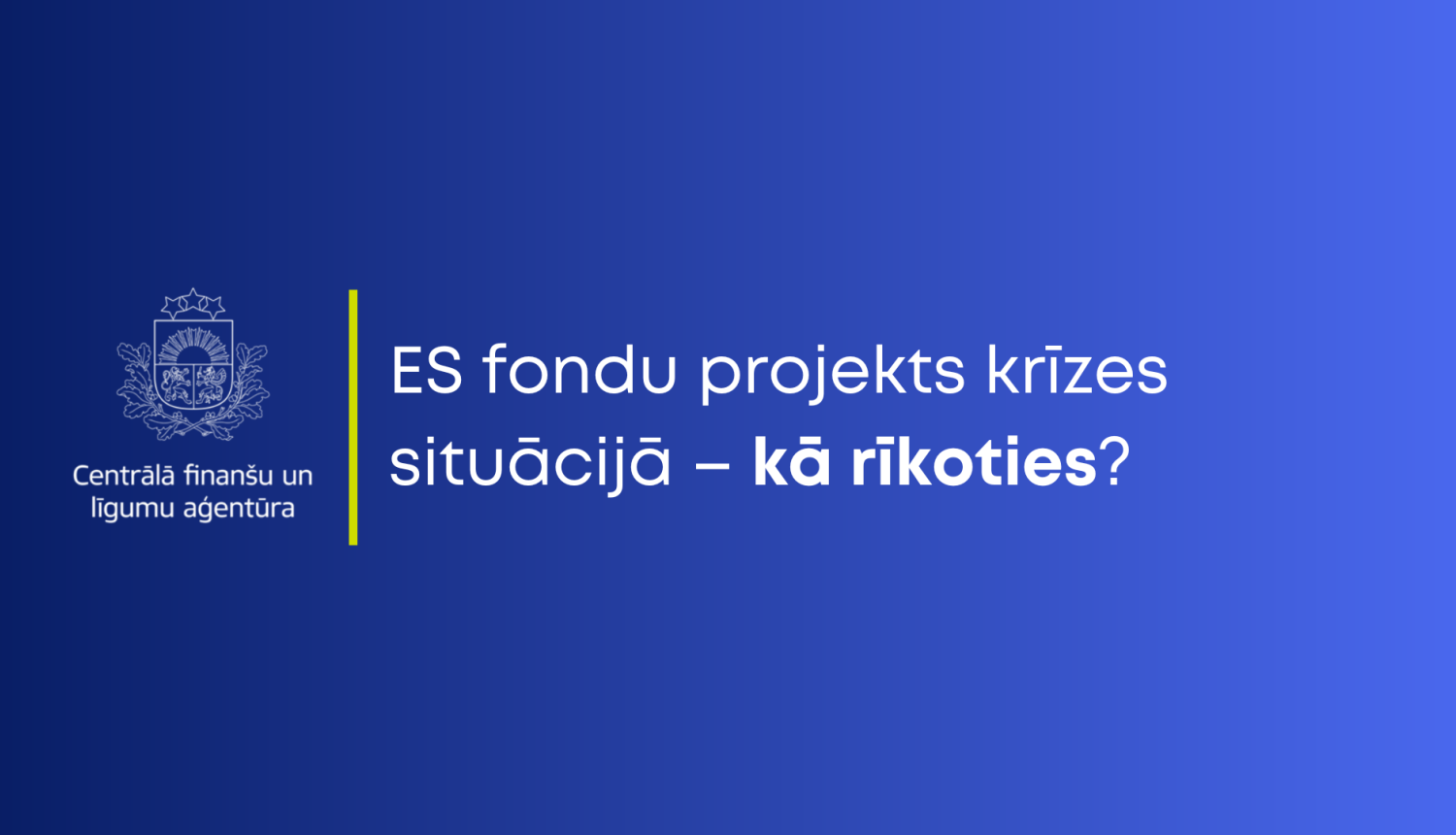 ES fondu projektu īstenotājiem: Kā rīkoties,  ja krīzes situācijas ietekmē  projekta norisi? 