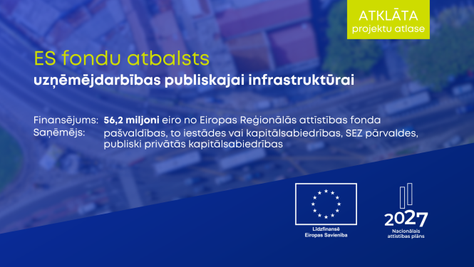 Atklāta ES fondu projektu atlase uzņēmējdarbības publiskajai infrastruktūrai ar 56,2 miljonu eiro finansējumu.