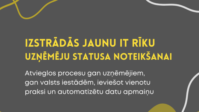 Pelēks fons ar dzeltenām un baltām līnijgrafikām. Centrā dzeltenā krāsā teksts: “Izstrādās jaunu IT rīku uzņēmēju statusa noteikšanai”. Zem tā baltā krāsā: “Atvieglos procesu gan uzņēmējiem, gan valsts iestādēm, ieviešot vienotu praksi un automatizētu datu apmaiņu