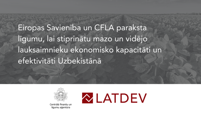 Eiropas Savienība un CFLA paraksta līgumu, lai stiprinātu mazo un vidējo lauksaimnieku ekonomisko kapacitāti un efektivitāti Uzbekistānā