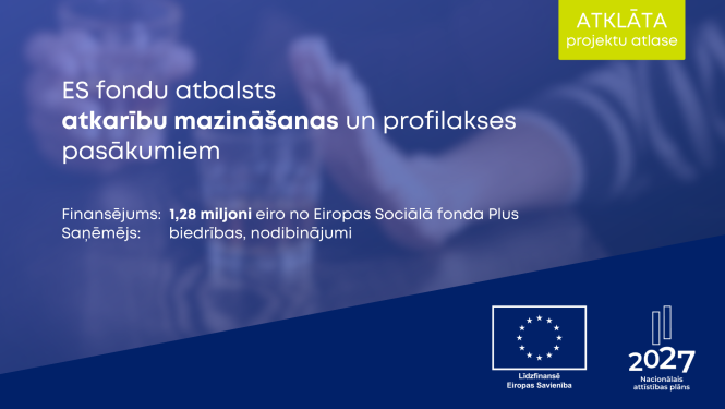 ES fondu atbalsts atkarību mazināšanai un profilaksei; finansējums 1,28 milj. €, saņēmēji biedrības, nodibinājumi.