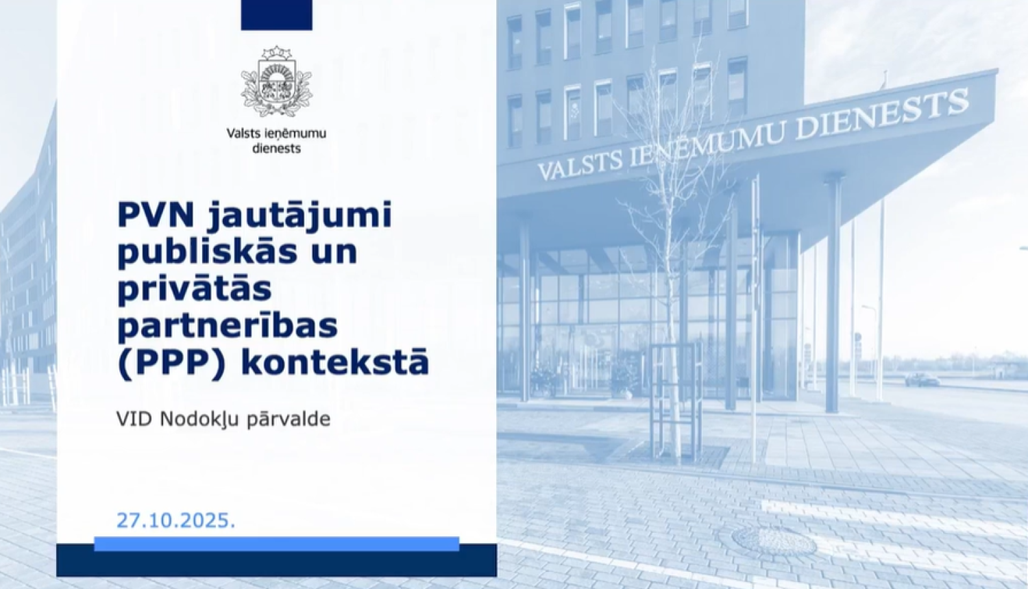 Prezentācijas slaids ar uzrakstu “PVN jautājumi publiskās un privātās partnerības (PPP) kontekstā”, norādot organizatoru – Valsts ieņēmumu dienests, VID Nodokļu pārvalde, un datumu 27.10.2025; fonā redzama Valsts ieņēmumu dienesta ēka.