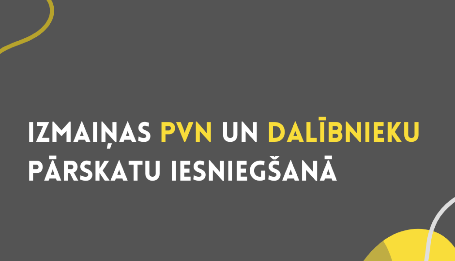 Infografika par izmaiņām PVN deklarāciju un dalībnieku pārskatu iesniegšanā, ietverot termiņus, formātu un iesniegšanas kārtību.