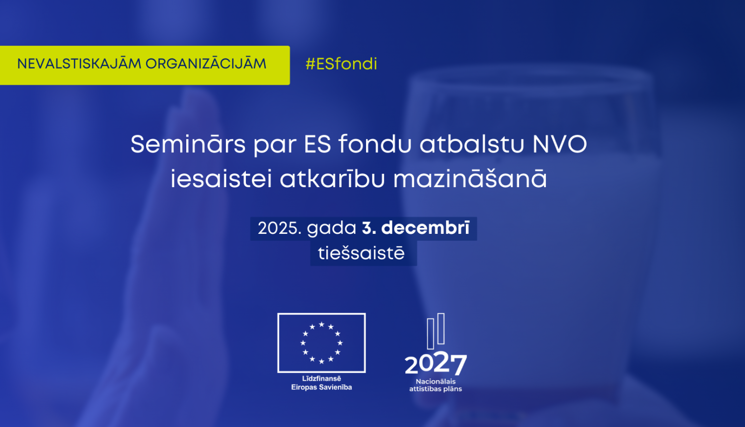 Semināra afiša par ES fondu atbalstu NVO iesaistei atkarību mazināšanā, norises datums – 2025. gada 3. decembris, tiešsaistē. Redzami logotipi: Eiropas Savienība, Nacionālais attīstības plāns 2027.