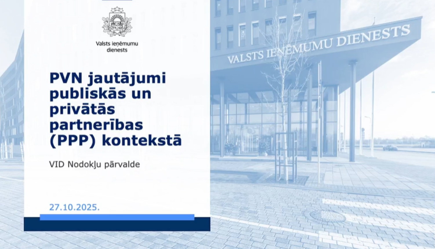 Prezentācijas slaids ar uzrakstu “PVN jautājumi publiskās un privātās partnerības (PPP) kontekstā”, norādot organizatoru – Valsts ieņēmumu dienests, VID Nodokļu pārvalde, un datumu 27.10.2025; fonā redzama Valsts ieņēmumu dienesta ēka.