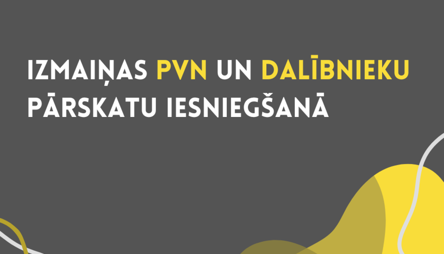 Infografika par izmaiņām PVN deklarāciju un dalībnieku pārskatu iesniegšanā, ietverot termiņus, formātu un iesniegšanas kārtību.