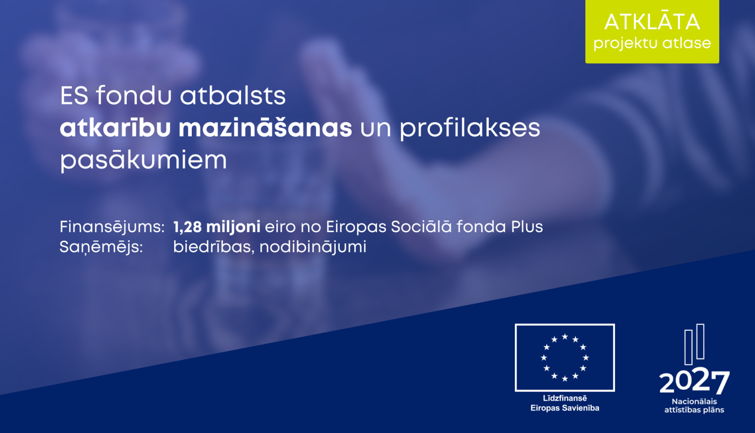 ES fondu atbalsts atkarību mazināšanai un profilaksei; finansējums 1,28 milj. €, saņēmēji biedrības, nodibinājumi.